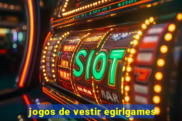 jogos de vestir egirlgames